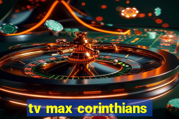 tv max corinthians